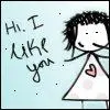 Hi, i like you