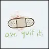 Ow Quit It