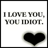 you idiot