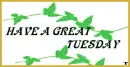 have a great tuesday