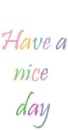 HAVE A NICE DAY