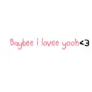baybee i lovee yooh