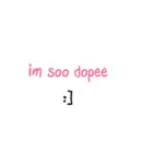 im soo dopee