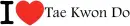 I Love Tae Kwon Do