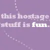 Hostage stuff is fun