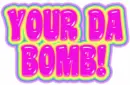 YOUR DA BOMB