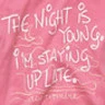 Stay up late