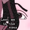 Look me in the eyes