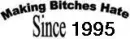 makin them bitches hate since 1995