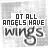 not all angels have wings