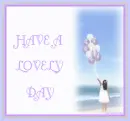 HAVE A LOVELY  DAY