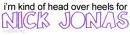Head over heels for nick jonas