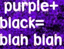 purple +blaCk=?