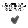 its better then to be hated...