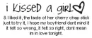 i kissed a girl and i liked it...