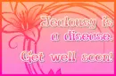 jealously is a diease.get well soon.