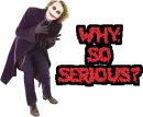 Why So Serious?