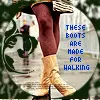 These Boots Are Made For Walking