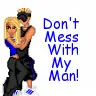 don't mess with my man