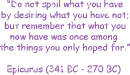 dont spoil what you have, with things you dont- quote