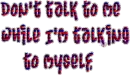 Don't talk to me