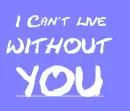 Can't live without you