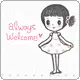 ALWAYS WELCOME