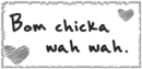 Bom Chicka Wah Wah