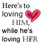 Loving him while hes loving her