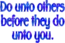 DO UNTO OTHERS