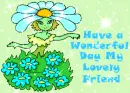 Have a Wonderful Day My Lovely Friend