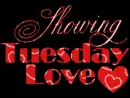 Showing Tuesday Love