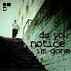 Do you notice i'm gone?