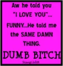 Dumb Bitch!