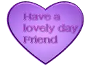 Heart-Have a lovely day Friend