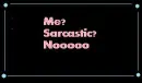 Sarcastic