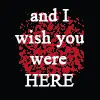wish you were here