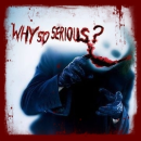 why so serious?