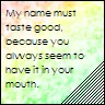 My name must taste good <3