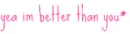 better than you