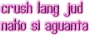 crush lang jud nako si aguanta