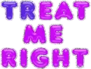 TREAT ME RIGHT