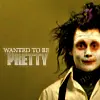 WANTED TO BE PRETTY