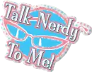 Talk Nerdy To Me