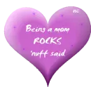 Being a mom ROCKS