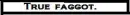 True faggot.