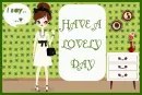 HAVE A LOVELY  DAY