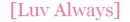 Luv always
