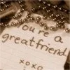 your a great friend!