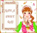 HAVE A SWEET DAY
